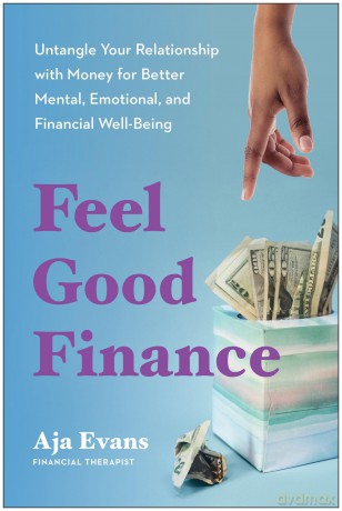 Feel-Good Finance: Untangle Your Relationship with Money for Better Mental, Emotional, and Financial Well-Being - Aja Evans [KSIĄŻKA]