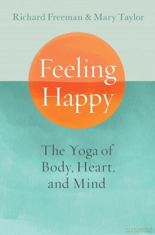 Feeling Happy: The Yoga of Body, Heart, and Mind - Richard Freeman [KSIĄŻKA]