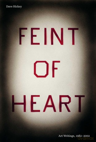 Feint of Heart: Art Writings, 1982-2002 - Dave Hickey [KSIĄŻKA]