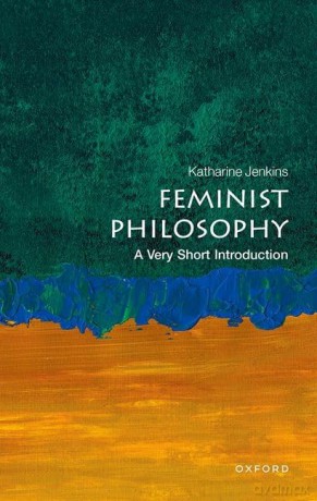 Feminist Philosophy: A Very Short Introduction (Very Short Introductions) - Katharine Jenkins [KSIĄŻKA]