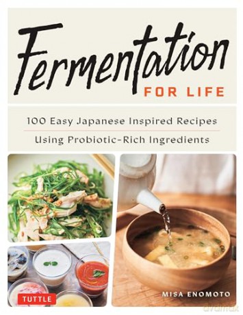 Fermentation for Life: 100 Easy Japanese Inspired Recipes Using Probiotic-Rich Ingredients - Misa Enomoto [KSIĄŻKA]