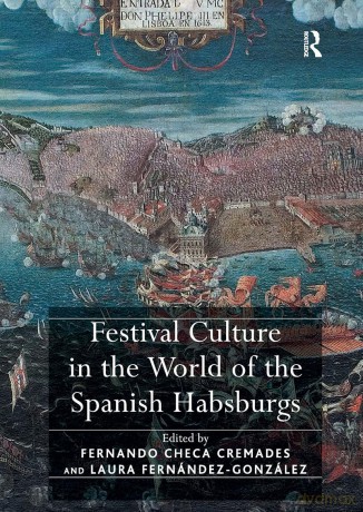 Festival Culture in the World of the Spanish Habsburgs - Laura Fernández-González [KSIĄŻKA]