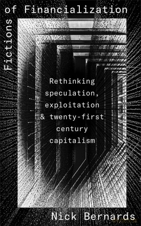 Fictions of Financialization: Rethinking Speculation, Exploitation and Twenty-First-Century Capitalism - Nick Bernards [KSIĄŻKA]