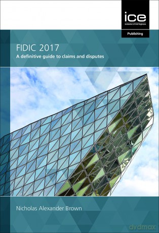 FIDIC 2017: A definitive guide to claims and disputes - Nicholas A. Brown [KSIĄŻKA]