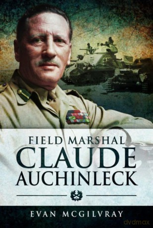 Field Marshal Claude Auchinleck - Evan McGilvray [KSIĄŻKA]