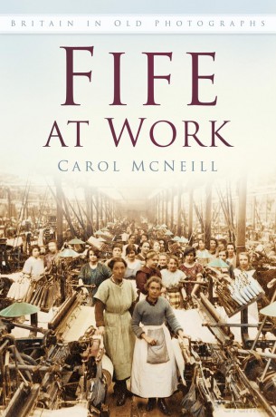 Fife at Work: Britain in Old Photographs - Carol McNeill [KSIĄŻKA]