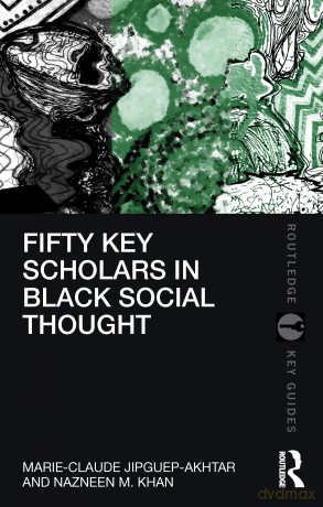 Fifty Key Scholars in Black Social Thought (Routledge Key Guides) - Marie-Claude Jipguep-Akhtar [KSIĄŻKA]