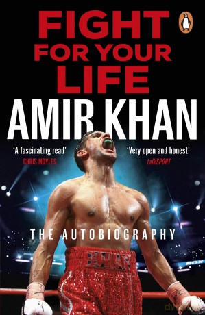 Fight For Your Life: The must-read, astonishingly revealing memoir with life lessons from the UK's favourite boxer - Amir Khan [KSIĄŻKA]