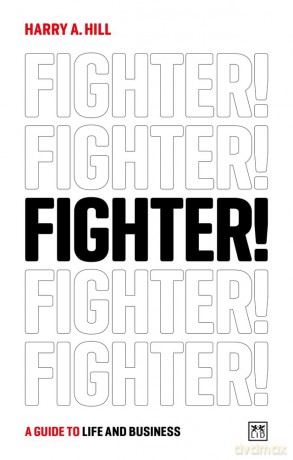 Fighter!: A Guidebook to Life: A guide to life and business - Harry A. Hill [KSIĄŻKA]