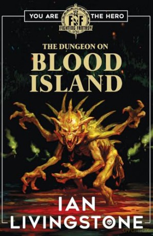 Fighting Fantasy: The Dungeon on Blood Island a brand new adventure by Sir Ian Livingstone! - Ian Livingstone [KSIĄŻKA]