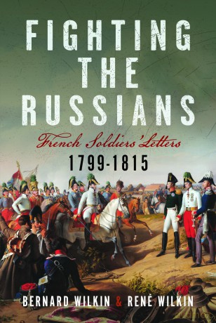Fighting the Russians: French Soldiers' Letters, 1799-1815 - Bernard Wilkin [KSIĄŻKA]