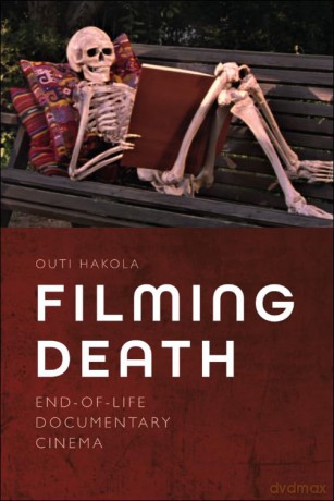 Filming Death: End-Of-Life Documentary Cinema - Outi Hakola [KSIĄŻKA]