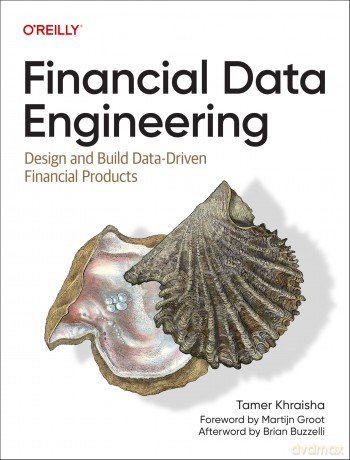 Financial Data Engineering: Design and Build Data-Driven Financial Products - Tamer Khraisha [KSIĄŻKA]