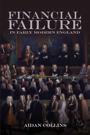 Financial Failure in Early Modern England (People, Markets, Goods: Economies and Societies in History) - Aidan Collins [KSIĄŻKA]