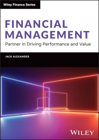 Financial Management: Partner in Driving Performance and Value (Wiley Finance) - Jack Alexander [KSIĄŻKA]