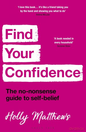Find Your Confidence: The no-nonsense guide to self-belief - Holly Matthews [KSIĄŻKA]