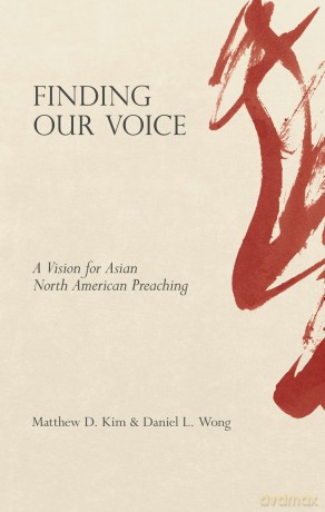Finding Our Voice: A Vision for Asian North American Preaching - Matthew D. Kim [KSIĄŻKA]