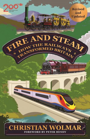 Fire and Steam: How the Railways Transformed Britain - Christian Wolmar [KSIĄŻKA]