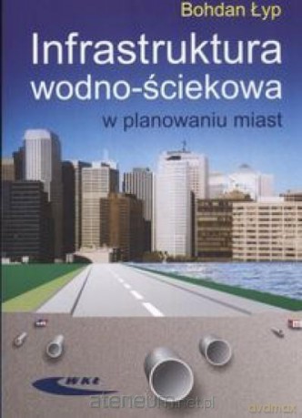 Infrastruktura wodno-ściekowa w planowaniu miast [KSIĄŻKA]
