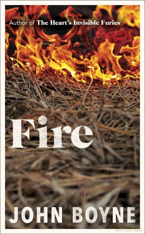 Fire: The powerful and compelling new novel from the bestselling author of The Heart's Invisible Furies (The elements, 3) - John Boyne [KSIĄŻKA]