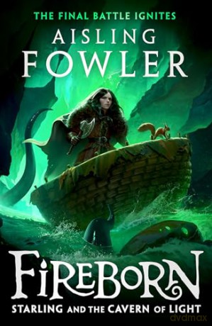 Fireborn: Starling and the Cavern of Light: New for 2024, the final epic adventure in the acclaimed children's fantasy series: Book 3 - Aisling Fowler [KSIĄŻKA]