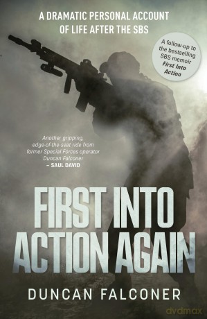 First Into Action Again: A Dramatic Personal Account Of Life After The SBS Special Forces - Duncan Falconer [KSIĄŻKA]