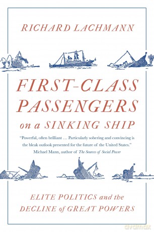 First-Class Passengers on a Sinking Ship: Elite Politics and the Decline of Great Powers - Richard Lachmann [KSIĄŻKA]