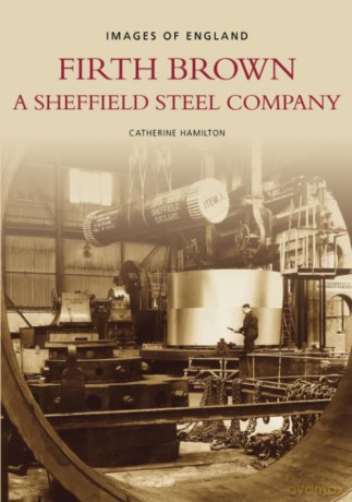 Firth Brown: A Sheffield Steel Company - Catherine Hamilton [KSIĄŻKA]