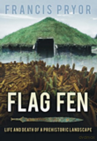 Flag Fen: Life and Death of a Prehistoric Landscape - Francis Pryor [KSIĄŻKA]