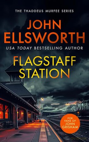 Flagstaff Station: A page-turning legal thriller (Thaddeus Murfee Legal Thrillers) - John Ellsworth [KSIĄŻKA]