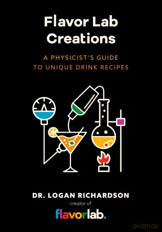 Flavor Lab Creations: A Physicist's Guide to Unique Drink Recipes (The Science of Drinks, Alcoholic Beverages, Coffee and Tea) - Logan Richardson [KSIĄŻKA]