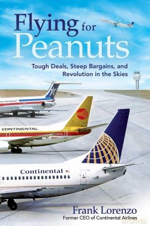 Flying for Peanuts: Tough Deals, Steep Bargains, and Revolution in the Skies - Frank Lorenzo [KSIĄŻKA]
