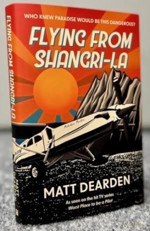 Flying from Shangri-La: What it was really like in the "Worst Place to be a Pilot" - Matt Dearden [KSIĄŻKA]