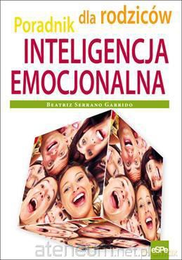 Inteligencja emocjonalna. Poradnik dla rodziców [KSIĄŻKA]
