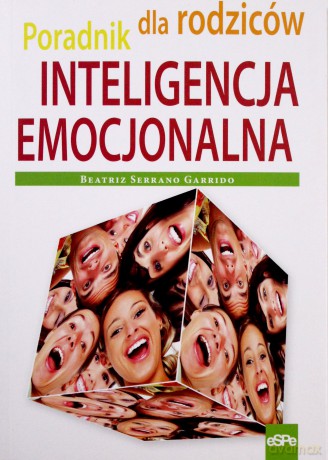 Inteligencja emocjonalna. Poradnik dla rodziców [KSIĄŻKA]