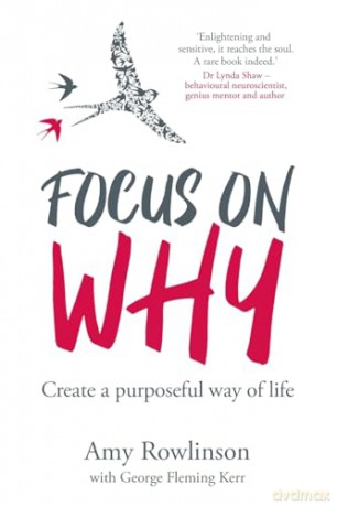 Focus on Why: Create a purposeful way of life - Amy Rowlinson [KSIĄŻKA]
