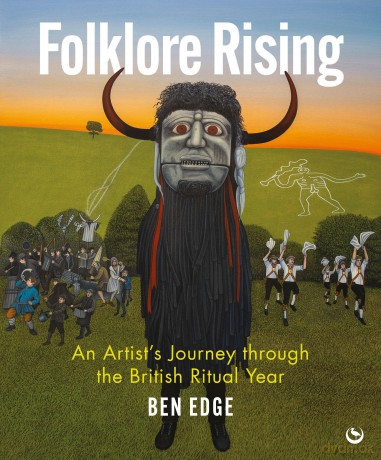 Folklore Rising: An Artist's Journey through the British Ritual Year - Ben Edge [KSIĄŻKA]