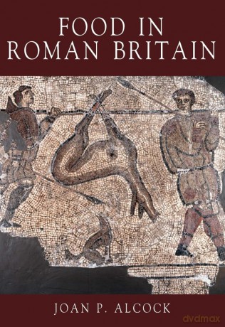 Food in Roman Britain - Joan P. Alcock [KSIĄŻKA]