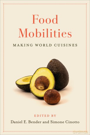 Food Mobilities: Making World Cuisines: 1 (Culinaria) - Daniel E. Bender [KSIĄŻKA]