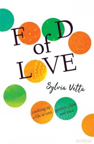 Food of Love: Cooking Up a Life Across Gender, Class and Race - Sylvia Vetta [KSIĄŻKA]