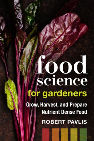 Food Science for Gardeners: Grow, Harvest, and Prepare Nutrient Dense Foods: 5 (Garden Science Series, 5) - Robert Pavlis [KSIĄŻKA]