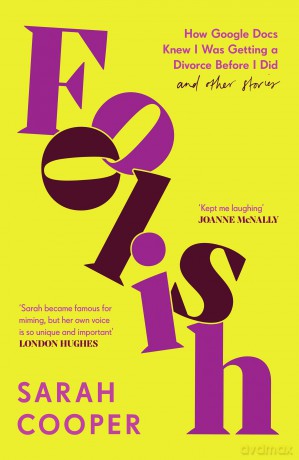 Foolish: How Google Docs Knew I Was Getting a Divorce Before I Did... and Other Stories - Sarah Cooper [KSIĄŻKA]