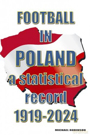 Football in Poland - a statistical record 1919-2024 - Michael Robinson [KSIĄŻKA]