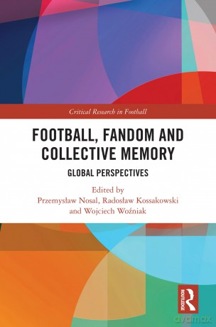 Football, Fandom and Collective Memory: Global Perspectives (Critical Research in Football) - Przemysław Nosal [KSIĄŻKA]