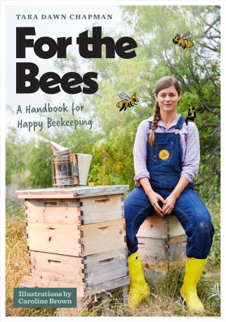 For the Bees: A Handbook for Happy Beekeeping - Tara Dawn Chapman [KSIĄŻKA]