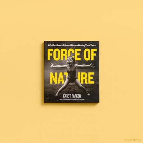 Force of Nature: A Celebration of Girls and Women Raising Their Voices - Kate T. Parker [KSIĄŻKA]