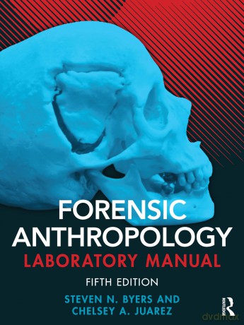 Forensic Anthropology Laboratory Manual - Chelsey A. Juarez [KSIĄŻKA]