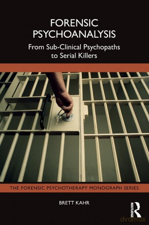 Forensic Psychoanalysis: From Sub-Clinical Psychopaths to Serial Killers (The Forensic Psychotherapy Monograph Series) - Brett Kahr [KSIĄŻKA]