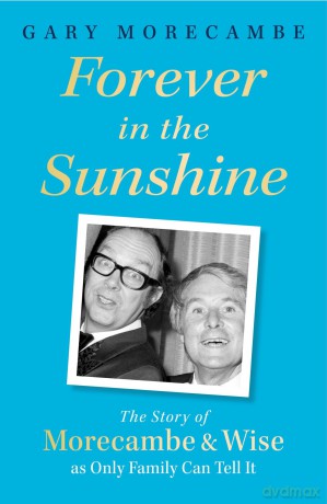 Forever in the Sunshine: The Story of Morecambe and Wise as Only Family Can Tell It - Gary Morecambe [KSIĄŻKA]