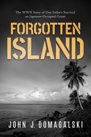 Forgotten Island: The WWII Story of One Sailor's Survival on Japanese-Occupied Guam - John J. Domagalski [KSIĄŻKA]